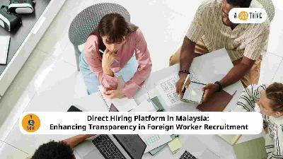 Cover image for Direct Hiring Platform in Malaysia: Enhancing Transparency in Foreign Worker Recruitment
