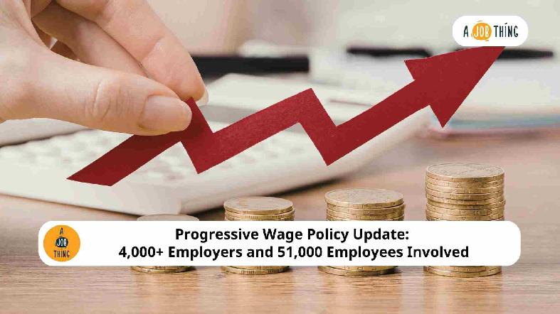 Progressive Wage Policy Update: 4,000+ Employers and 51,000 Employees Involved