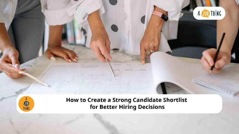 How to Create a Strong Candidate Shortlist for Better Hiring Decisions