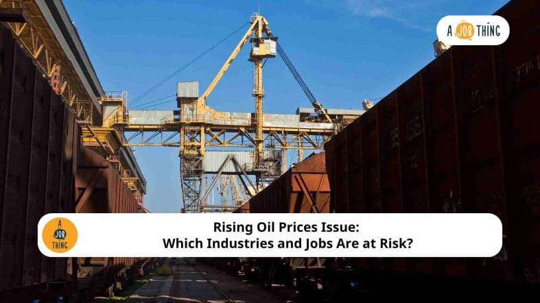 Rising Oil Prices Issue: Which Industries and Jobs Are at Risk?