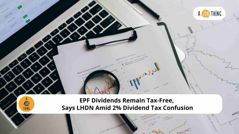 EPF Dividends Remain Tax-Free, Says LHDN Amid 2% Dividend Tax Confusion