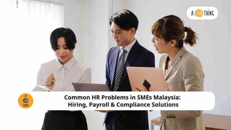 Common HR Problems in SMEs Malaysia: Hiring, Payroll & Compliance Solutions