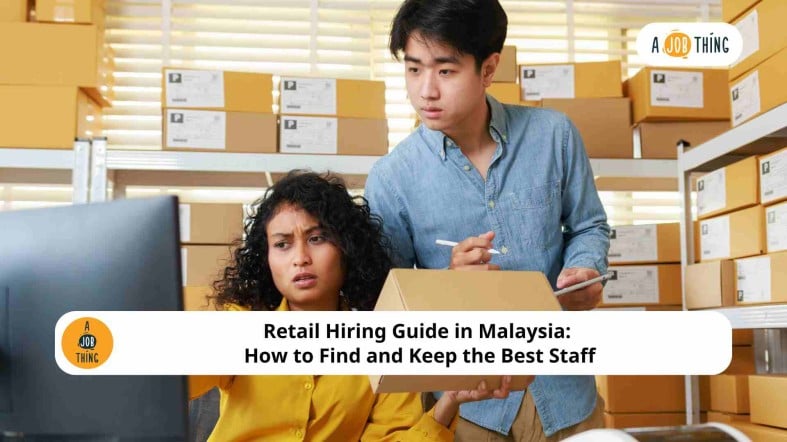 Retail Hiring Guide in Malaysia: How to Find and Keep the Best Staff