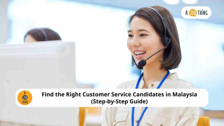 Find the Right Customer Service Candidates in Malaysia (Step-by-Step Guide)
