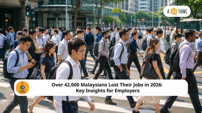 Over 42,000 Malaysians Lost Their Jobs in 2026: Key Insights for Employers